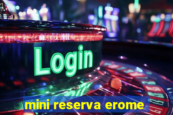 mini reserva erome